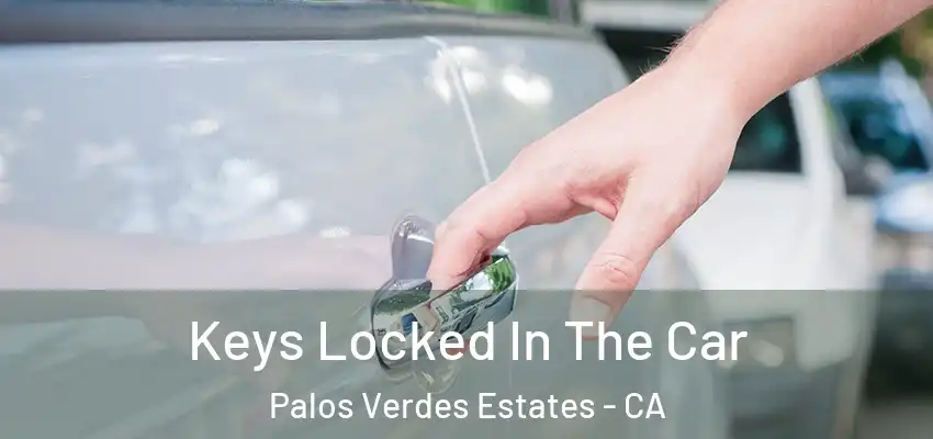  Keys Locked In The Car Palos Verdes Estates - CA